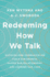 Redeeming How We Talk: Discover How Communication Fuels Our Growth, Shapes Our Relationships, and Changes Our Lives