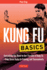 Kung Fu Basics: Everything You Need to Get Started in Kung Fu-From Basic Kicks to Training and Tournaments