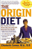 Origin Diet: How Eating Like Our Stone Age Ancestors Will Maximize Your Health