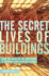 The Secret Lives of Buildings: From the Ruins of the Parthenon to the Vegas Strip in Thirteen Stories