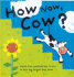 How Now, Cow? : a Fun Flap Book!