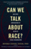 Can We Talk About Race? : and Other Conversations in an Era of School Resegregation