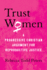 Trust Women a Progressive Christian Argument for Reproductive Justice