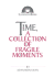 Time, a Collection of Fragile Moments (Illuminationbooks)