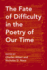 The Fate of Difficulty in the Poetry of Our Time