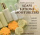 Make Your Own Soaps, Lotions, & Moisturizers: Luxury Beauty Products You Can Create at Home