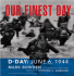 Our Finest Day: D-Day, June 6, 1944