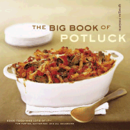 The Big Book of Potluck: Good Food-and Lots of It-for Parties, Gatherings, and All Occasions
