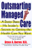 Outsmarting Managed Care: a Doctor Shares His Insider's Secrets to Getting the Health Care You Want