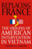 Replacing France: the Origins of American Intervention in Vietnam