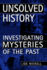 Unsolved History: Investigating Mysteries of the Past