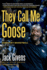 They Call Me Goose