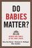 Do Babies Matter? : Gender and Family in the Ivory Tower (Families in Focus)