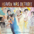 Heaven Was Detroit: Detroit Music From Jazz to Hiphop and Beyond