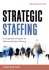 Strategic Staffing: a Comprehensive System for Effective Workforce Planning
