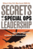 Secrets of Special Ops Leadership: Dare the Impossible--Achieve the Extraordinary