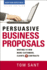 Persuasive Business Proposals: Writing to Win More Customers, Clients, and Contracts