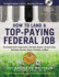 How to Land a Top-Paying Federal Job: Your Complete Guide to Opportunities, Internships, Resumes and Cover Letters, Networking, Interviews, Salaries, Promotions, and More!