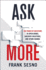 Ask More: the Power of Questions to Open Doors, Uncover Solutions, and Spark Change