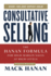 Consultative Selling Advanced, Sixth Edition: the Hanan Formula for High-Margin Sales at High Levels