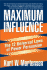 Maximum Influence: the 12 Universal Laws of Power Persuasion