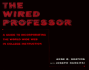 The Wired Professor  a Guide to Incorporating the World Wide Web in College Instruction