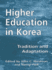 Higher Education in Korea: Tradition and Adaptation (Routledgefalmer Studies in Higher Education)