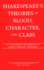Shakespeare's Theories of Blood, Character, and Class: a "Festschrift in Honor of David Shelley Berkeley (Studies in Shakespeare) (V. 12)