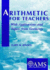 Arithmetic for Teachers: With Applications and Topics From Geometry