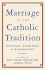 Marriage in the Catholic Tradition: Scripture, Tradition, and Experience