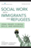 Social Work With Immigrants and Refugees: Legal Issues, Clinical Skills, and Advocacy