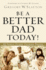 Be a Better Dad Today! : 10 Tools Every Father Needs