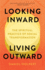 Looking Inward, Living Outward: the Spiritual Practice of Social Transformation