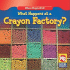 What Happens at a Crayon Factory? (Where People Work)