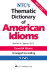 Ntc''S Thematic Dictionary of American Idioms