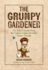 The Grumpy Gardener: an a to Z Guide From the Galaxy's Most Irritable Green Thumb