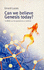 Can We Believe Genesis Today? : the Bible and the Questions of Science