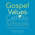 Gospel Values for Catholic Schools: a Practical Guide for Today