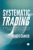 Systematic Trading a Unique New Method for Designing Trading and Investing Systems