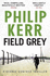 Field Grey: a Bernie Gunther Novel