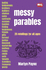 Messy Parables