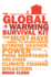 The Global Warming Survival Kit: the Must-Have Guide to Overcoming Extreme Weather, Power Cuts, Food Shortages and Other Climate Change Disasters