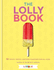 The Lolly Book: Fruity, Frosty, Natural Flavours for All Ages