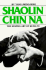 Shaolin Chin Na (English and Chinese Edition)