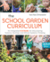 The School Garden Curriculum an Integrated K8 Guide for Discovering Science, Ecology, and Wholesystems Thinking