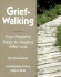Grief-Walking: Four Prayerful Steps to Healing After Loss