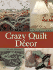 Crazy Quilt Decor: Over 50 Projects for Any Room in Your Home