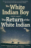 The White Indian Boy: And Its Sequel the Return of the White Indian Boy