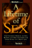 Lifetime of Sex: Ultimate Manual on Sex, Women, and Relationships for Every Stage of a Man's Life