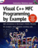 Visual C++ Mfc Programming By Example [With *]